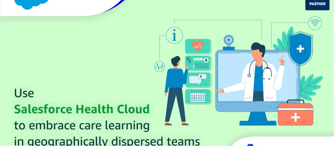 Use Salesforce Health Cloud to embrace care learning in geographically dispersed teams