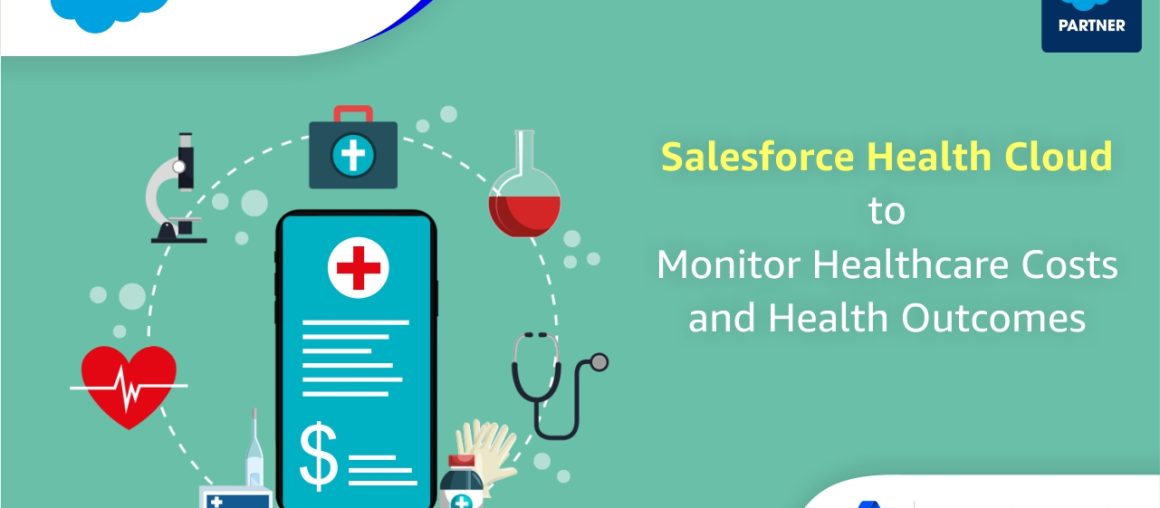 Salesforce Health Cloud to Monitor Healthcare Costs and Health Outcomes