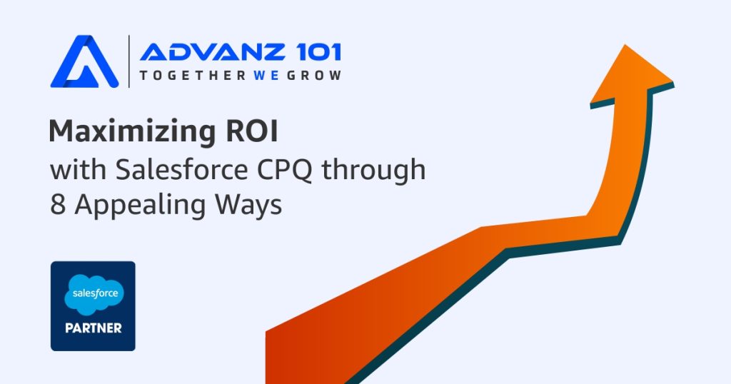 Maximizing ROI with Salesforce CPQ through 8 Appealing Ways 