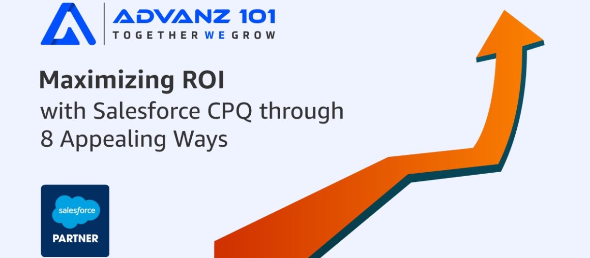 Maximizing ROI with Salesforce CPQ through 8 Appealing Ways 