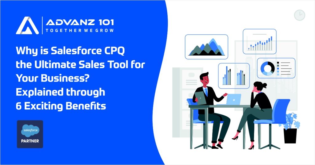 Why is Salesforce CPQ the Ultimate Sales Tool for Your Business? Explained through 6 Exciting Benefits  