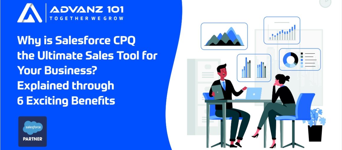 Why is Salesforce CPQ the Ultimate Sales Tool for Your Business? Explained through 6 Exciting Benefits  