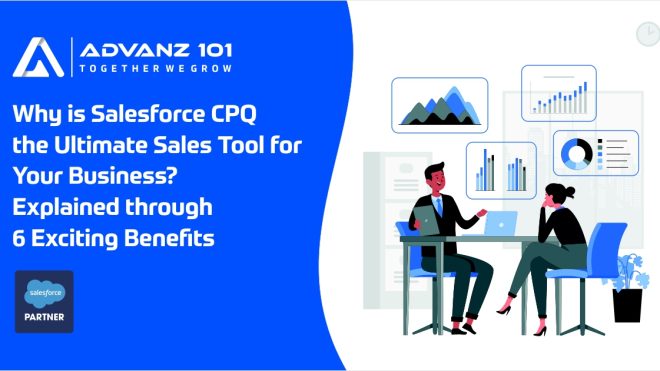 Why is Salesforce CPQ the Ultimate Sales Tool for Your Business? Explained through 6 Exciting Benefits  