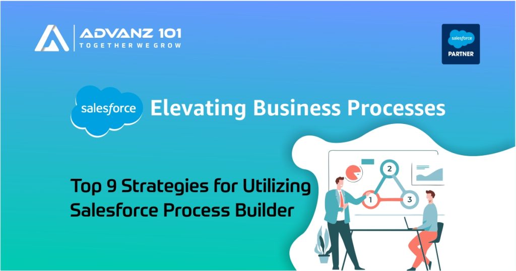 Elevating Business Processes: Top 9 Strategies for Utilizing Salesforce Process Builder