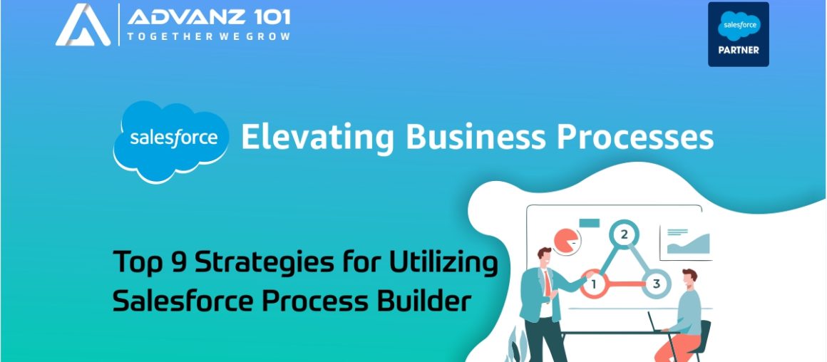 Elevating Business Processes: Top 9 Strategies for Utilizing Salesforce Process Builder