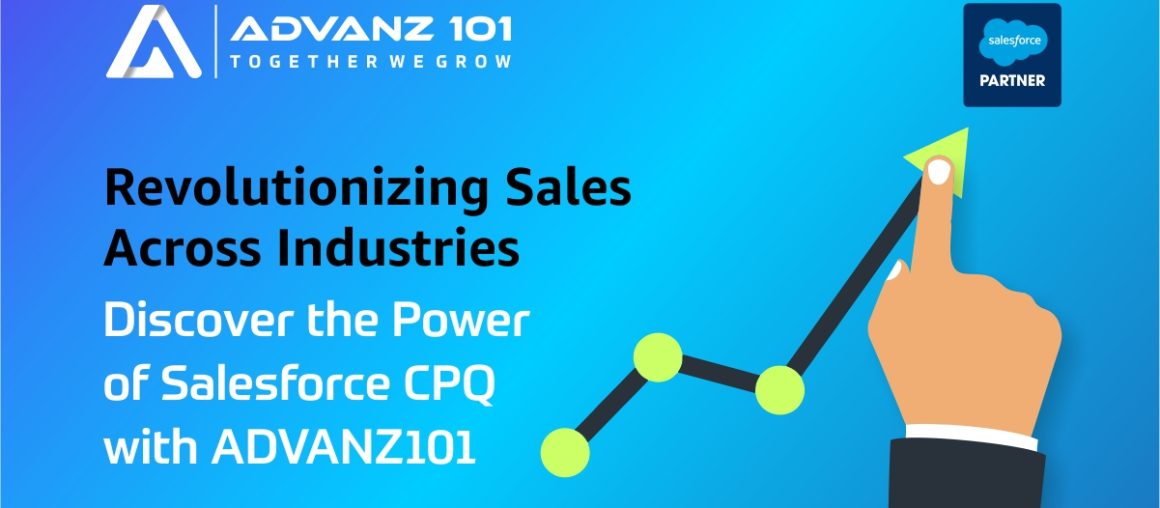 Optimizing Business Efficacy with Salesforce CPQ: A Strategic Imperative for Diverse Industries - Insights by ADVANZ101