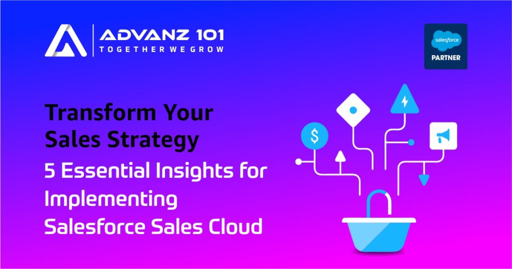 5 Critical Insights for Implementing Salesforce Sales Cloud: Expert Advice from Advanz101