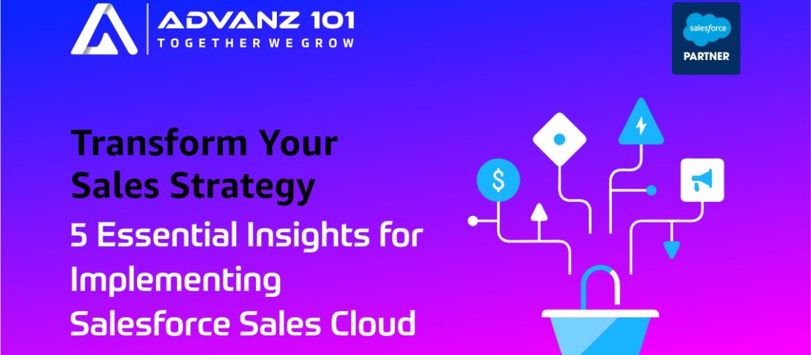 5 Critical Insights for Implementing Salesforce Sales Cloud: Expert Advice from Advanz101